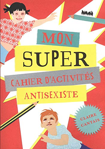 Mon super cahier d'activités antisexiste by Claire Cantais
