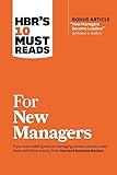 HBR's 10 Must Reads for New Managers (with bonus article &ldquo;How Managers Become Leaders&rdquo; by Michael D. Watkins) (HBR's 10 Must Reads)