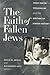 The Faith of Fallen Jews: Yosef Hayim Yerushalmi and the Writing of Jewish History (The Tauber Institute Series for the Study of European Jewry)