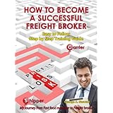 How To Become A Successful Freight Broker: Easy To Follow Step By Step Training Guide
