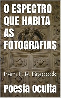 Livro O ESPECTRO QUE HABITA AS FOTOGRAFIAS: O habitante dos mundos fotografados