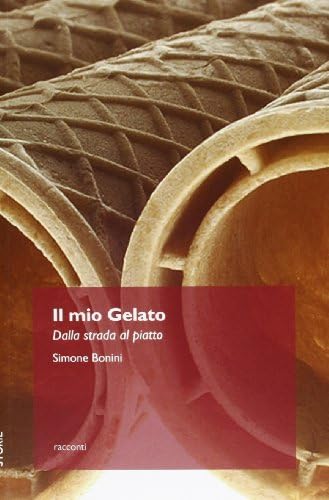 Il mio gelato. Dalla strada al piatto (Italian) Paperback – 1 Jan 2013