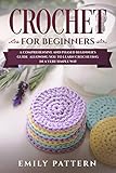Crochet For Beginners: A Comprehensive and Phased Beginner's Guide Allowing You to Learn Crocheting by 