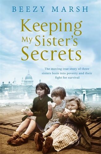 Keeping My Sisters' Secrets: A True Story of Sisterhood, Hardship, and Survival
