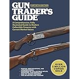 Gun Trader’s Guide, Fortieth Edition: A Comprehensive, Fully Illustrated Guide to Modern Collectible Firearms with Current Market Values