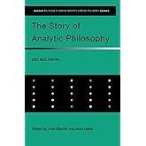 The Story of Analytic Philosophy (Routledge Studies in Twentieth-Century Philosophy)