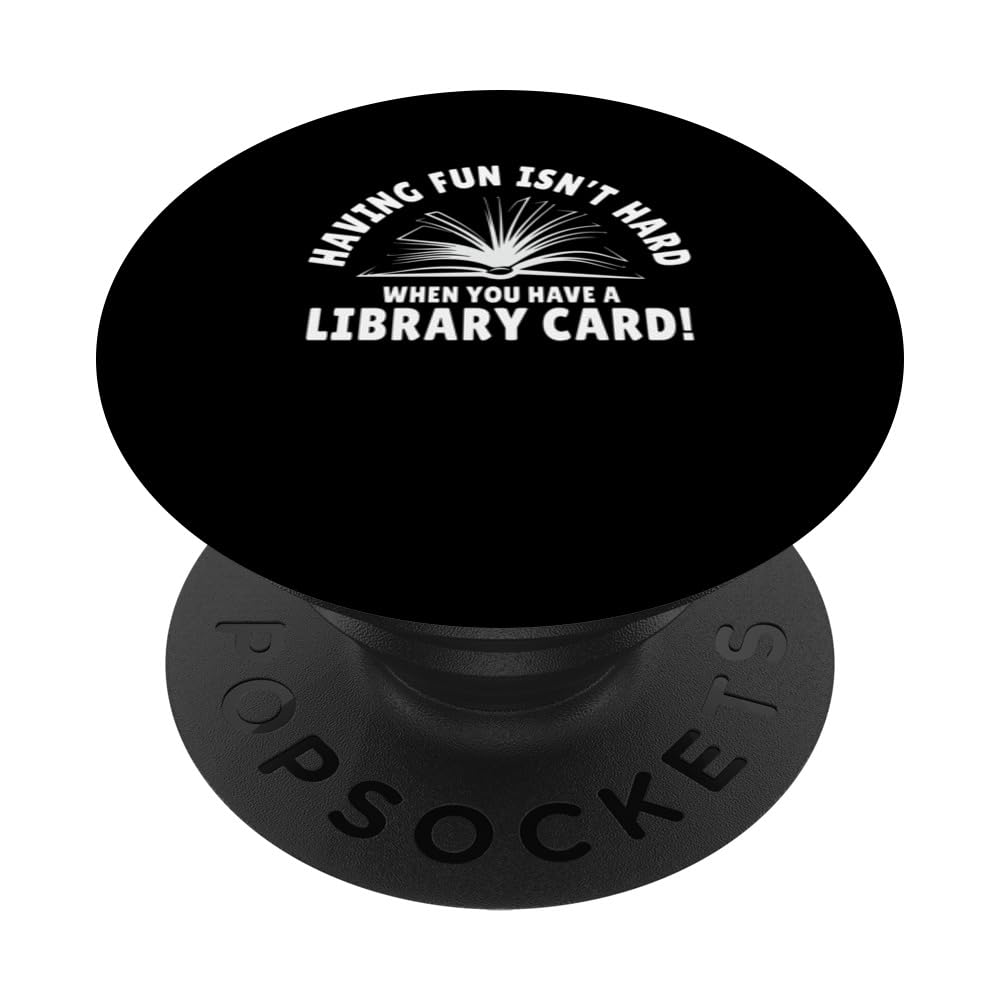 Having Fun Isn't Hard When You Have A Library Card PopSockets Swappable PopGrip