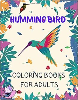 Download Humming Bird Coloring Books For Adults Coloring Book Featuring Charming Hummingbirds Beautiful Flowers And Nature Patterns For Stress Relief And Relaxation Press Humming Bird 9781700406866 Amazon Com Books