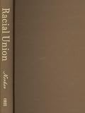 Racial Union : Law, Intimacy, and the White State in Alabama, 1865-1954, Novkov, Julie Lavonne, 0472098853
