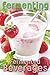 Fermenting vol. 2: Fermented Beverages by Rashelle Johnson