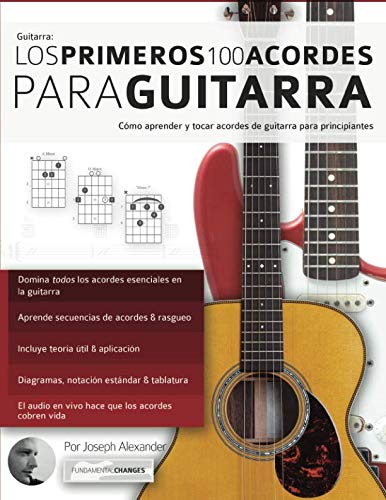 Los primeros 100 acordes para guitarra: Cómo aprender y tocar acordes de guitarra para principiantes (Spanish Edition)
