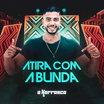 Atira Com A Bunda Ao Vivo By O Karrasco On Amazon Music Amazon Com