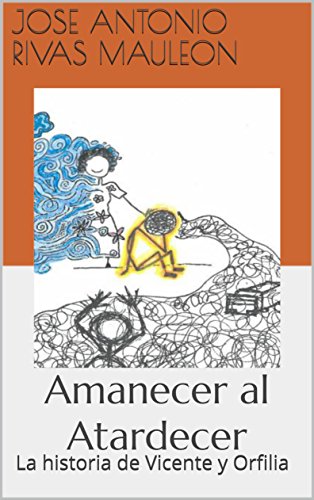 Amanecer al Atardecer: La historia de Vicente y Orfilia (Spanish Edition)