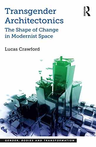 Transgender Architectonics: The Shape of Change in Modernist Space (Gender, Bodies and Transformation)