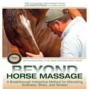 Beyond Horse Massage: A Breakthrough Interactive Method for Alleviating Soreness, Strain and Tension. Jim Masterson with Stephanie Reinhold