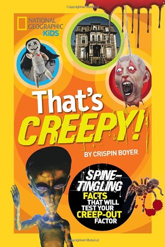 That's Creepy: Spine-Tingling Facts That Will Test Your Creep-out Factor (National Geographic Kids)