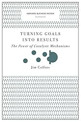 Turning Goals into Results (Harvard Business Review Classics): The Power of Catalytic Mechanisms