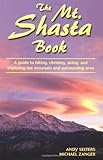 The Mt. Shasta Book: A Guide to Hiking, Climbing, Skiing, and Exploring the Mountain and Surrounding Area