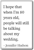 I hope that when I'm 80 years old, people