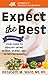 Expect the Best: Your Guide to Healthy Eating Before, During, and After Pregnancy, 2nd Edition by Elizabeth M Ward MS  RD, Academy of Nutrition and Dietetics