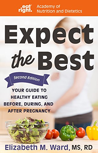 Expect the Best: Your Guide to Healthy Eating Before, During, and After Pregnancy, 2nd Edition (Best Thing For Nausea During Pregnancy)