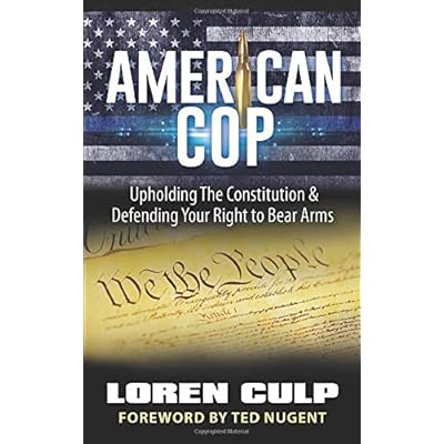 American Cop: Upholding the Constitution and Defending Your Right to Bear Arms American Cop: Upholding the Constitution and Defending Your Right to Bear Arms