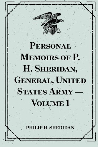 Personal Memoirs of P. H. Sheridan, General, United States Army — Volume 1