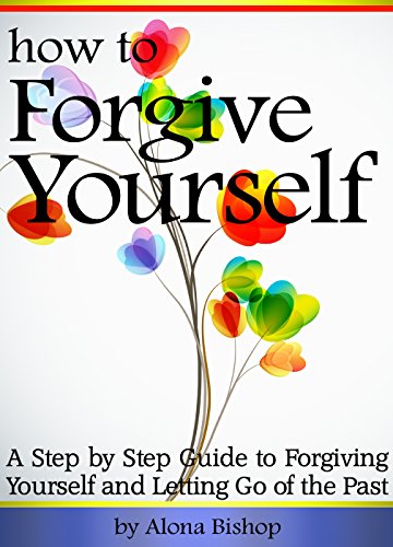 D.o.w.n.l.o.a.d How to Forgive Yourself: A Step by Step Guide to Forgiving Yourself and Letting Go of the Past<br />[E.P.U.B]