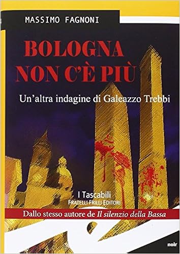 Massimo Fagnoni - Bologna non c'è più. Un'altra indagine di Galeazzo Trebbi (2015)