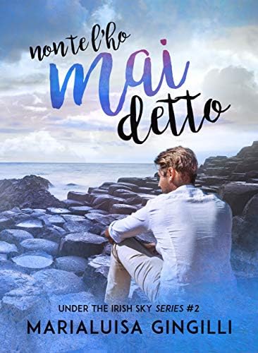Non te l'ho mai detto (Under the Irish Sky Series Vol. 2) (Italian Edition) Kindle Edition