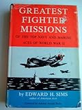 Greatest Fighter Missions of the Top Navy and Marine Aces of Workd War II. (With Epmemera from the Air Force Academy)