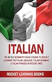 ITALIAN: 2nd Edition! The No B.S. Beginner's Crash Course to Quickly Learning: The Italian Language, Italian Grammar, & Italian Phrases (In Record Time!) ... Words, Speak Italian, Italian Books Book 1)