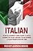 ITALIAN: 2nd Edition! The No B.S. Beginner's Crash Course to Quickly Learning: The Italian Language, Italian Grammar, & Italian Phrases (In Record Time!) ... Words, Speak Italian, Italian Books Book 1)
