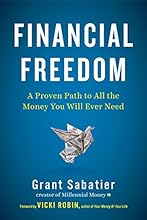 Financial Freedom: A Proven Path to All the Money You Will Ever Need