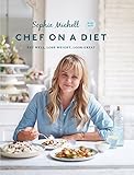 Chef on a Diet: Loving Your Body and Your Food by Sophie Michell