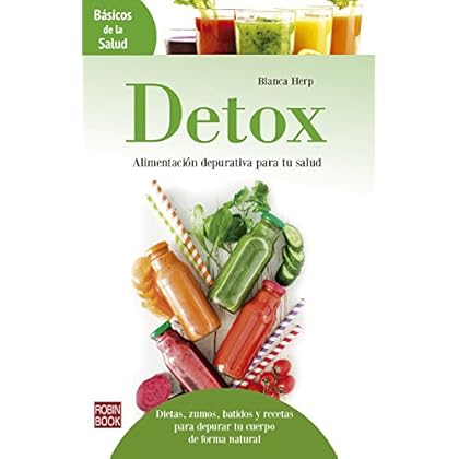 Detox: Alimentación depurativa para tu salud: Dietas, zumos, batidos y recetas para depurar tu cuerpo de forma natural (Básicos de la Salud) Detox: Alimentación depurativa para tu salud: Dietas, zumos, batidos y recetas para depurar tu cuerpo de forma natural (Básicos de la Salud)