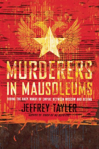 Murderers in Mausoleums: Riding the Back Roads of Empire Between Moscow and Beijing