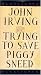 Trying to Save Piggy Sneed By John Irving
