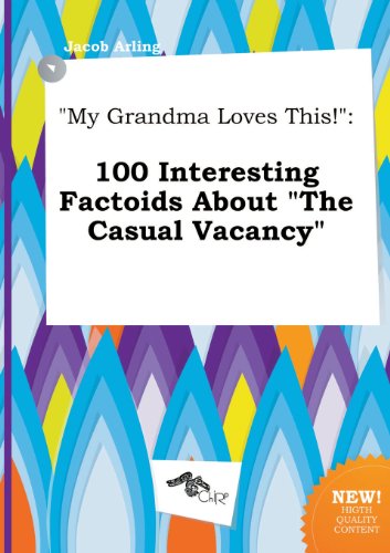 My Grandma Loves This!: 100 Interesting Factoids about the Casual Vacancy