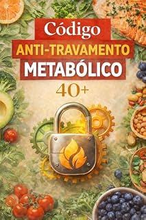 Livro Código Anti-Travamento Metabólico 40+: Os 7 Erros Que Podem Estar Travando Seu Metabolismo Após os 40 e Como Ajustar Sua Rotina de Forma Mais Inteligente (Reativação Hormonal Após os 40 Anos)