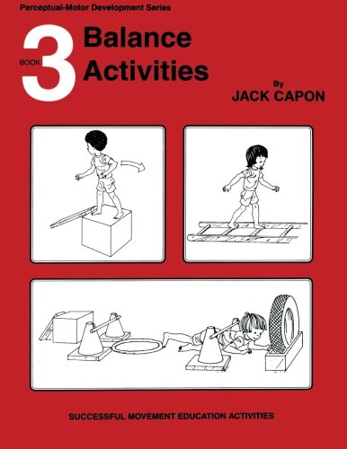 Balance Activities: Book 3 (Perceptual-Motor Development Series) (Volume 3)