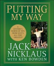Putting My Way: A Lifetime's Worth of Tips from Golf's All-Time Greatest