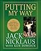 Putting My Way: A Lifetime's Worth of Tips from Golf's All-Time Greatest - Book by Jack Nicklaus