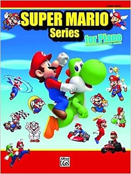 Super Mario Series for Piano: Intermediate/Advanced Piano Solos Super Mario Series for Piano: Intermediate/Advanced Piano Solos