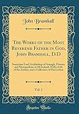 The Works of the Most Reverend Father in God, John Bramhall, D.D, Vol. 1: Sometime Lord Archbishop o by 