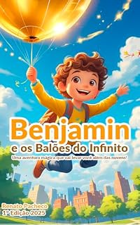 Livro Benjamin e os Balões do Infinito: Uma aventura mágica que vai levar você além das nuvens!