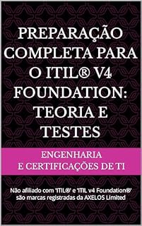 Livro Preparação Completa para o ITIL® v4 Foundation: Teoria e Testes: Não afiliado com 'ITIL®' e 'ITIL v4 Foundation®' são marcas registradas da AXELOS Limited