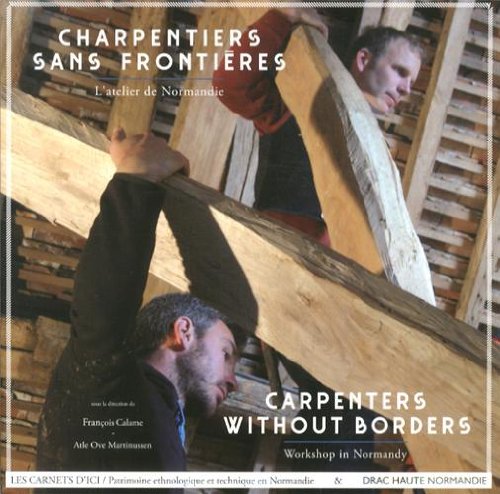 Charpentiers sans frontières : L'atelier de Normandie by François Calame, Atle Ove Martinussen, Collectif