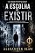 Livro A Escolha de Existir