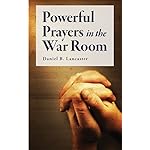 Powerful Prayers in the War Room: Learn how to Pray like a Powerful Prayer Warrior (Battle Plan for Prayer Book 1)
